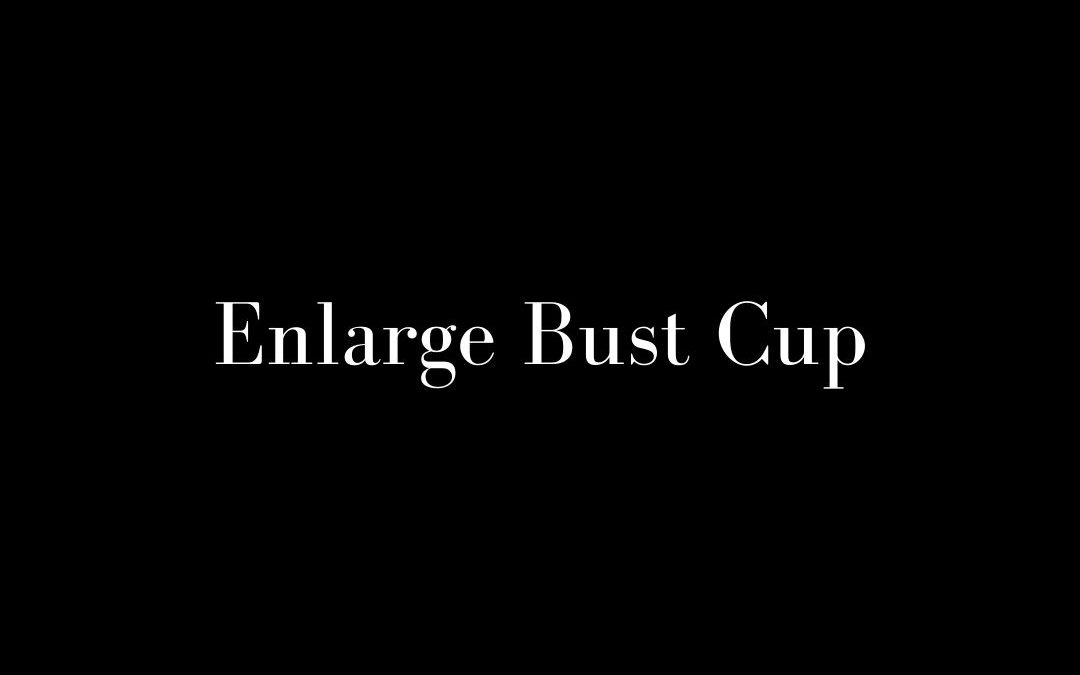 Enlarging Bust Cup Size